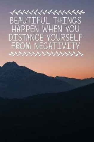 Cover of Beautiful Things Happen When You Distance Yourself from Negativity