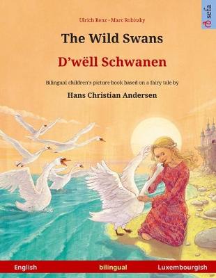 Book cover for The Wild Swans - D'well Schwanen. Bilingual children's book adapted from a fairy tale by Hans Christian Andersen (English - Luxembourgish)