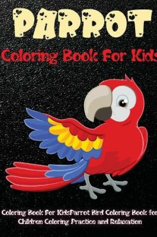 Cover of Parrot Coloring Book For Kids