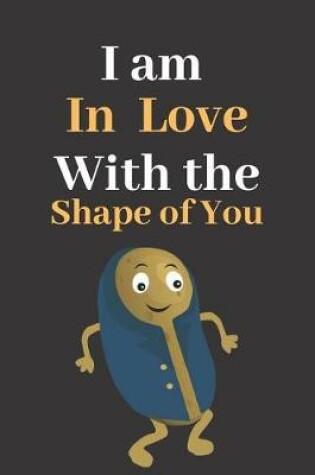 Cover of I am In Love With the Shape of You