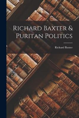 Book cover for Richard Baxter & Puritan Politics