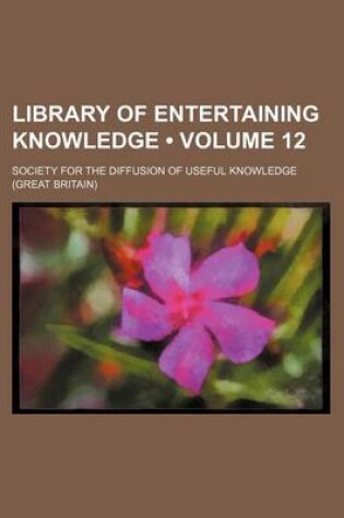 Cover of Library of Entertaining Knowledge (Volume 12)