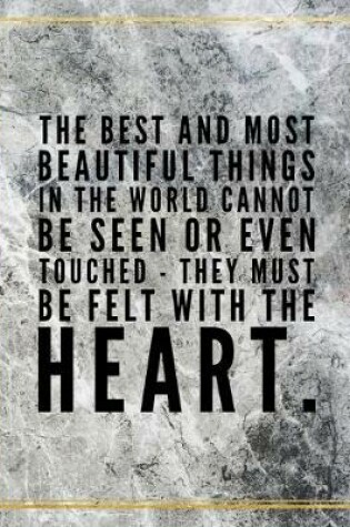 Cover of The best and most beautiful things in the world cannot be seen or even touched - they must be felt with the heart.