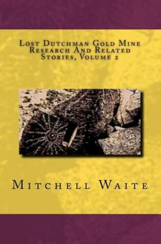 Cover of Lost Dutchman Gold Mine Research And Related Stories, Volume 2