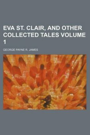 Cover of Eva St. Clair, and Other Collected Tales Volume 1