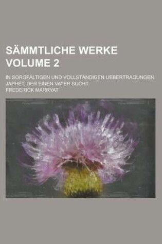 Cover of Sammtliche Werke; In Sorgfaltigen Und Vollstandigen Uebertragungen. Japhet, Der Einen Vater Sucht Volume 2