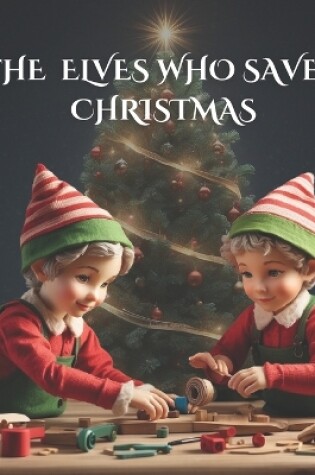 Cover of The Elves Who Saved Christmas