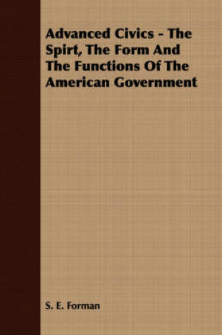 Cover of Advanced Civics - The Spirt, The Form And The Functions Of The American Government