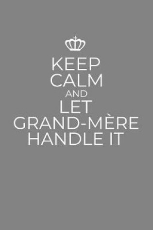 Cover of Keep Calm And Let Grand-Mere Handle It