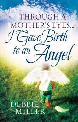 Book cover for Through a Mother's Eyes... I Gave Birth to an Angel