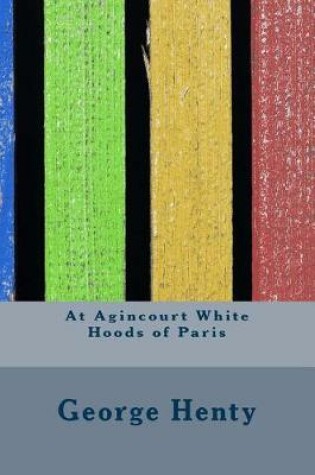 Cover of At Agincourt White Hoods of Paris