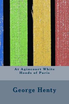 Book cover for At Agincourt White Hoods of Paris