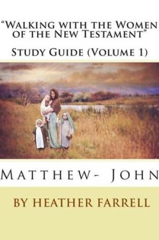 Cover of Walking with the Women of the New Testament Study Journal (Matt- John)