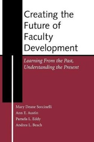 Cover of Creating the Future of Faculty Development - Learning from the Past, Understanding the Present