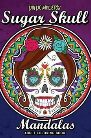 Cover of Sugar Skull Dia De Los Muertos Mandalas