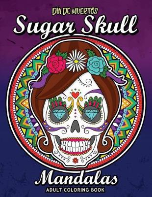 Book cover for Sugar Skull Dia De Los Muertos Mandalas