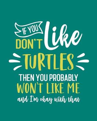 Book cover for If You Don't Like Turtles Then You Probably Won't Like Me and I'm OK With That