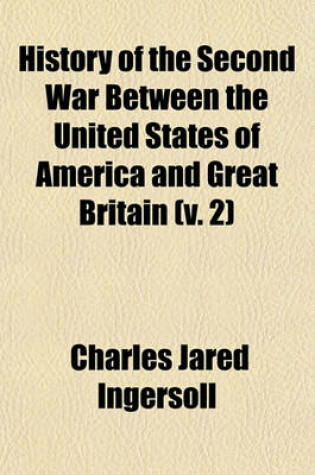 Cover of History of the Second War Between the United States of America and Great Britain (V. 2)