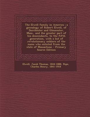 Book cover for The Elwell Family in America; A Genealogy of Robert Elwell, of Dorchester and Gloucester, Mass., and the Greater Part of His Descendants, to the Fifth