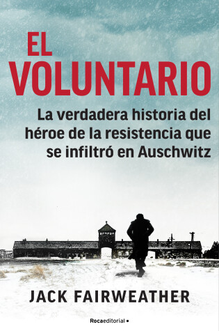 Cover of El voluntario: La verdadera historia del heroe de la resistencia que se infiltro  en Auschwitz / The Volunteer