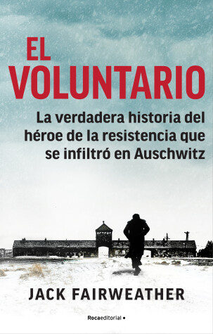 Book cover for El voluntario: La verdadera historia del heroe de la resistencia que se infiltro  en Auschwitz / The Volunteer