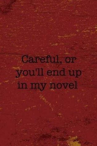 Cover of Careful, Or You'll End Up In My Novel