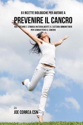 Book cover for 61 Ricette Biologiche Per Aiutare A Prevenire Il Cancro