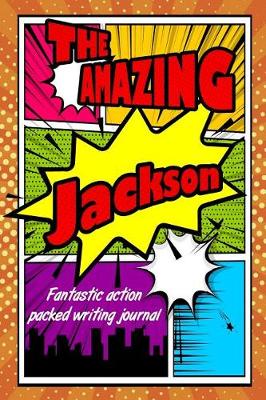 Book cover for The Amazing Jackson Fantastic Action Packed Writing Journal