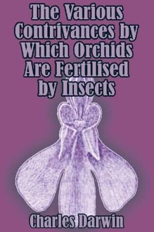 Cover of The Various Contrivances by Which Orchids are Fertilised by Insects