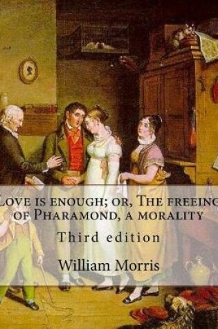 Cover of Love is enough; or, The freeing of Pharamond, a morality By
