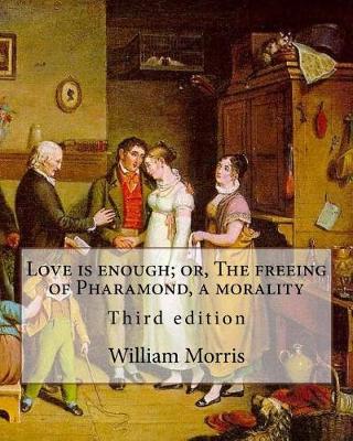 Book cover for Love is enough; or, The freeing of Pharamond, a morality By