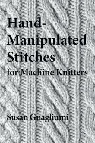 Cover of Hand-Manipulated Stitches for Machine Knitters