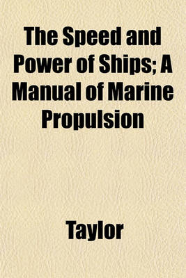 Book cover for The Speed and Power of Ships; A Manual of Marine Propulsion