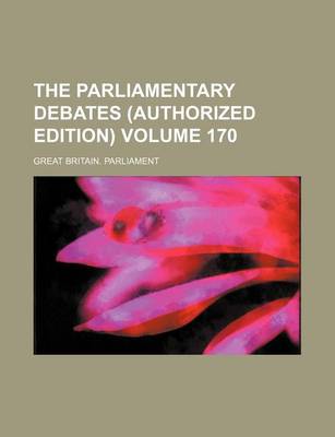 Book cover for The Parliamentary Debates (Authorized Edition) Volume 170