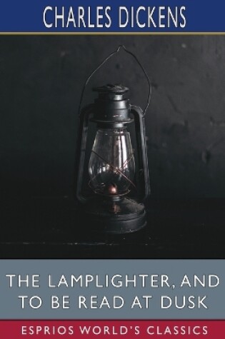 Cover of The Lamplighter, and To Be Read at Dusk (Esprios Classics)
