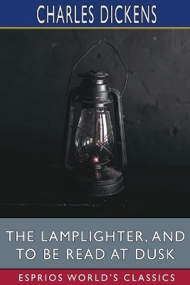 Book cover for The Lamplighter, and To Be Read at Dusk (Esprios Classics)