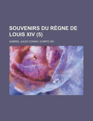 Book cover for Souvenirs Du Regne de Louis XIV (5)