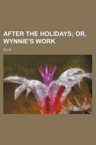 Cover of After the Holidays; Or, Wynnie's Work