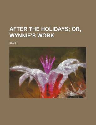 Book cover for After the Holidays; Or, Wynnie's Work