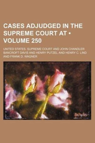 Cover of United States Reports; Cases Adjudged in the Supreme Court at ... and Rules Announced at ... Volume 250