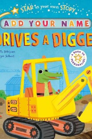 Cover of Star in Your Own Story: Drives a Digger