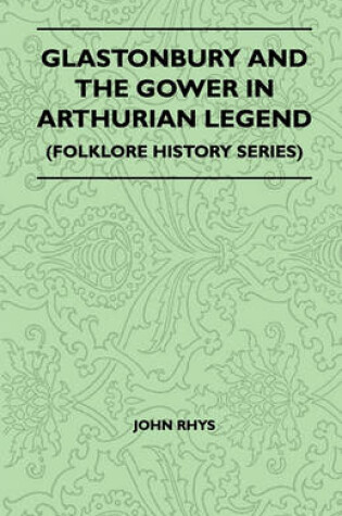 Cover of Glastonbury And The Gower In Arthurian Legend (Folklore History Series)