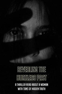 Cover of Revealing The Hurtless Past