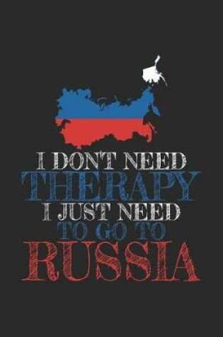 Cover of I don't need Therapy i just need to go to Russia