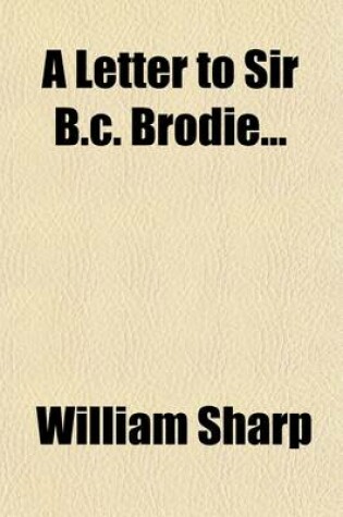 Cover of A Letter to Sir B.C. Brodie; In Reply to His Letter in 'Fraser's Magazine' for September, 1861