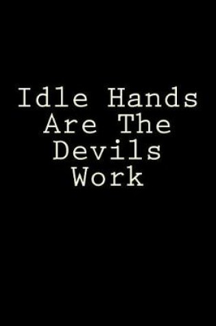 Cover of Idle Hands Are The Devils Work