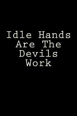 Book cover for Idle Hands Are The Devils Work