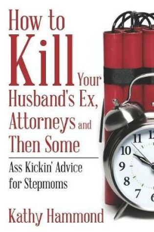 Cover of How to Kill Your Husband's Ex, Attorneys and Then Some