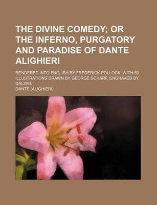 Book cover for The Divine Comedy; Or the Inferno, Purgatory and Paradise of Dante Alighieri. Rendered Into English by Frederick Pollock. with 50 Illustrations Drawn