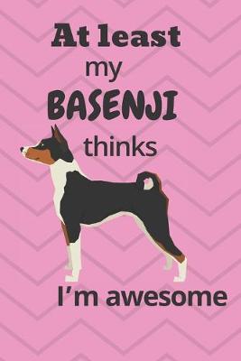 Book cover for At least My Basenji thinks I'm awesome